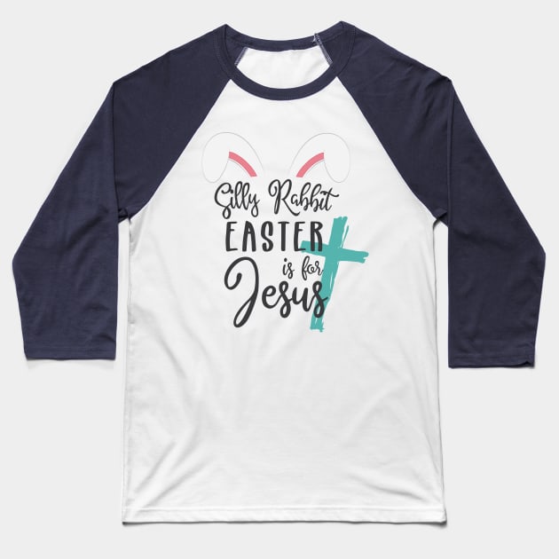 Silly Rabbit Easter is for Jesus © GraphicLoveShop Baseball T-Shirt by GraphicLoveShop